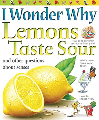 Stock image for I Wonder Why Lemons Taste Sour: and Other Questions About the Senses for sale by Wonder Book