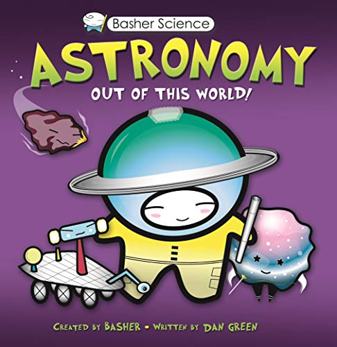 Imagen de archivo de Basher Science: Astronomy: Out of this World! a la venta por Your Online Bookstore
