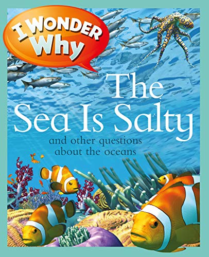 Imagen de archivo de I Wonder Why the Sea Is Salty: and Other Questions About the Oceans a la venta por Your Online Bookstore