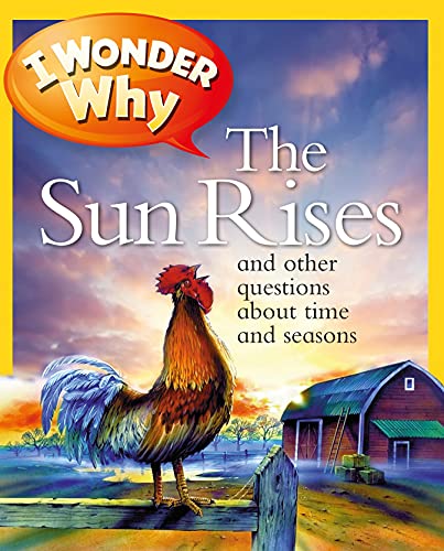 Imagen de archivo de I Wonder Why the Sun Rises: and Other Questions About Time and Seasons a la venta por Front Cover Books