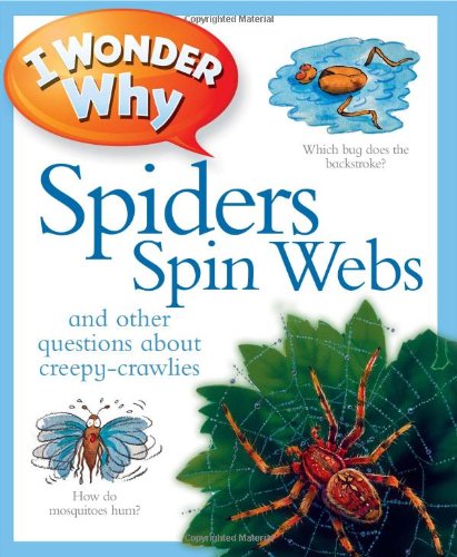 Imagen de archivo de I Wonder Why Spiders Spin Webs: And Other Questions About Creepy Crawlies a la venta por Wonder Book
