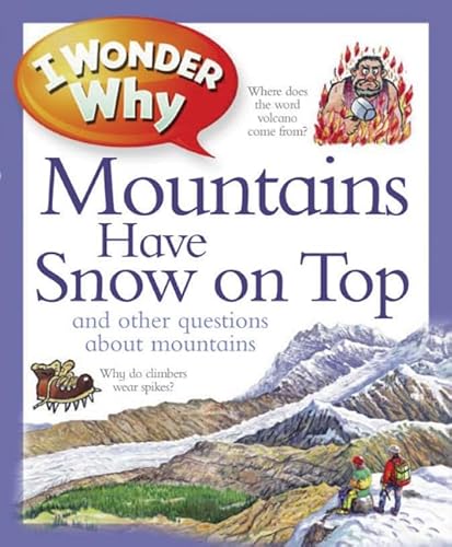 Beispielbild fr I Wonder Why Mountains Have Snow on Top: and Other Questions About Mountains zum Verkauf von Wonder Book