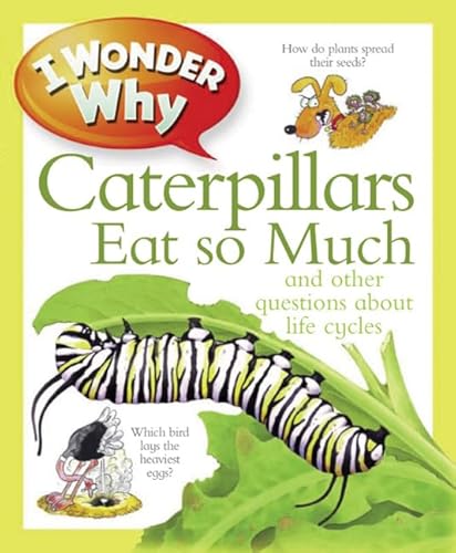 9780753467084: I Wonder Why Caterpillars Eat So Much: And Other Questions About Life Cycles