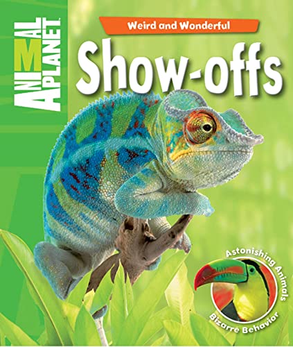 Weird and Wonderful: Show-Offs: Astonishing Animals. Bizarre Behavior (Animal Planet) (9780753467220) by Whitfield, Prof. Phil; ANIMAL PLANET