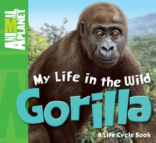 My Life in the Wild: Gorilla (Animal Planet) (9780753467312) by Whitfield, Phil; ANIMAL PLANET