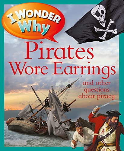 Stock image for I Wonder Why Pirates Wore Earrings : And Other Questions about Piracy for sale by Better World Books