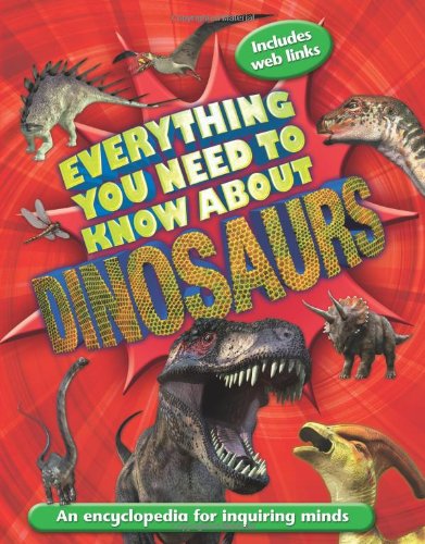 Beispielbild fr Everything You Need to Know about Dinosaurs zum Verkauf von Better World Books