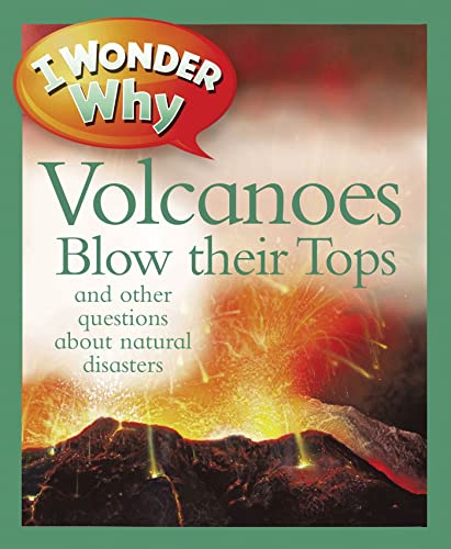 9780753469354: US I Wonder Why Volcanoes Blow Their Tops: And Other Questions about Natural Disasters (I Wonder Why Kingfisher, 295)