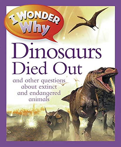 Stock image for I Wonder Why The Dinosaurs Died Out: and Other Questions About Extinct and Endangered Animals for sale by SecondSale