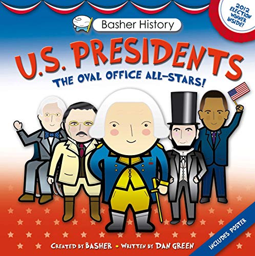 Basher History: US Presidents: Oval Office All-Stars (9780753469644) by Basher, Simon; Green, Dan; Widmer, Edward