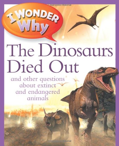 Stock image for I Wonder Why The Dinosaurs Died Out: and Other Questions About Animals in Danger for sale by SecondSale
