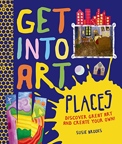 Beispielbild fr Get into Art Places : Discover Great Art and Create Your Own! zum Verkauf von Better World Books