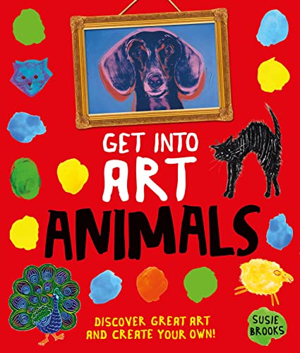 9780753472170: Get Into Art Animals: Enjoy Great Art--Then Create Your Own!