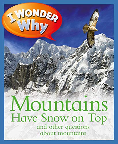Imagen de archivo de I Wonder Why Mountains Have Snow on Top : And Other Questions about Mountains a la venta por Better World Books