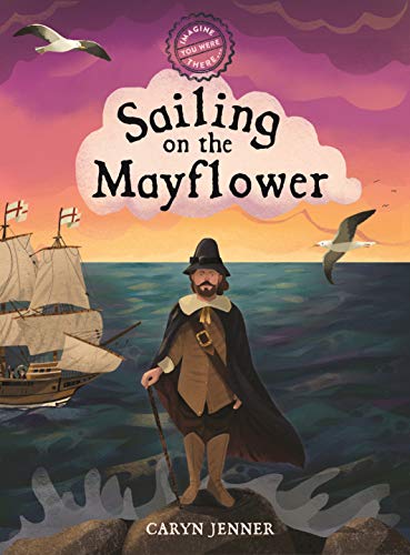 Beispielbild fr Imagine You Were There. Sailing on the Mayflower zum Verkauf von Better World Books