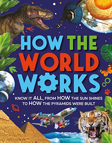 9780753479810: How the World Works: Know It All, from How the Sun Shines to How the Pyramids Were Built
