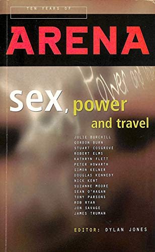 Beispielbild fr Sex, Power and Travel: 10 Years of Arena zum Verkauf von WorldofBooks