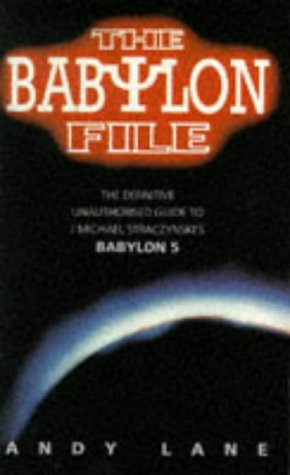 Stock image for The Babylon File: The Definitive Unauthorised Guide to J. Michael Straczynskis TV Series Babylon 5 for sale by Books-FYI, Inc.