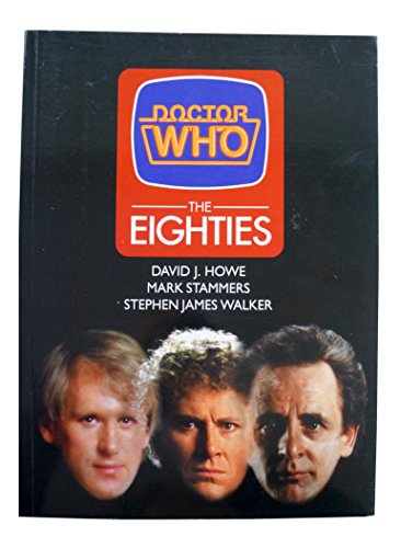 Doctor Who the Eighties (Doctor Who Series) (9780753501283) by Howe, David J.; Stammers, Mark; Walker, Stephen James