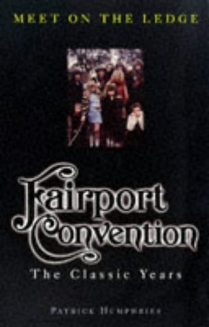 Meet on the Ledge: Fairport Convention - the Classic Years (9780753501535) by Patrick Humphries