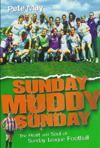 Imagen de archivo de Sunday Muddy Sunday: Heart and Soul of Sunday League Football a la venta por Goldstone Books