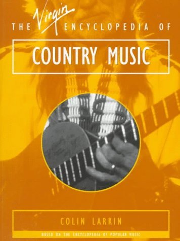 9780753502365: The Virgin Encyclopedia of Country Music (Virgin Encyclopedias of Popular Music Series)