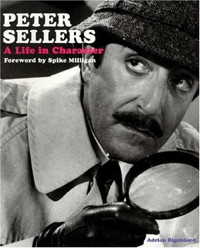 PETER SELLERS A LIFE IN CHARACTER