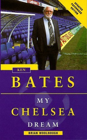 Imagen de archivo de Ken Bates - My Chelsea Dream a la venta por WorldofBooks