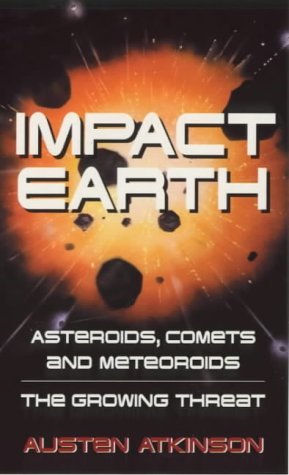 Impact Earth: Asteroids, Comets and Meteoroids, the Growing Threat (9780753504017) by Atkinson, Austen