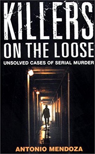 Killers on the Loose: Unsolved Cases of Serial Murder - Antonio Mendoza