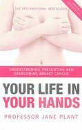 Stock image for Your Life in Your Hands - Understanding, Preventing and Overcoming Breast Cancer for sale by Books@Ruawai
