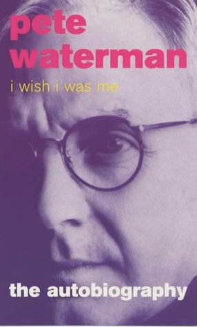 Beispielbild fr I Wish I Was Me -Pete Waterman - The Autobiography zum Verkauf von Untje.com