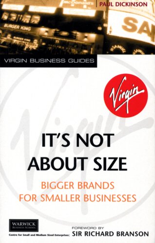 Stock image for It's Not About Size: Bigger Brands for Smaller Businesses (Virgin business guides) for sale by AwesomeBooks