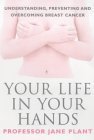 Beispielbild fr Your Life in Your Hands : Understanding, Preventing and Overcoming Breast Cancer zum Verkauf von Better World Books