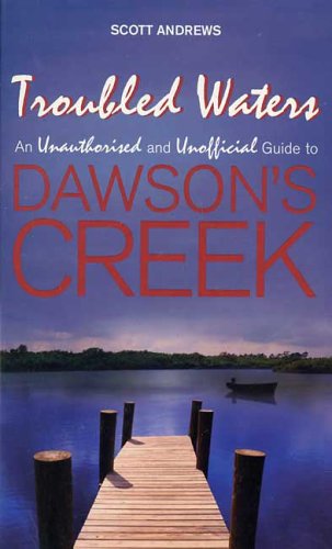 Stock image for Troubled Waters: An Unauthorised and Unofficial Guide to Dawson's Creek for sale by OwlsBooks