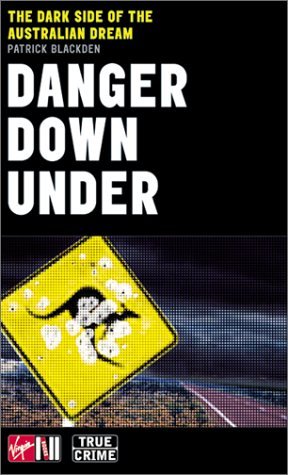 Stock image for Danger Down Under: The Dark Side of the Australian Dream (True crime) for sale by WorldofBooks