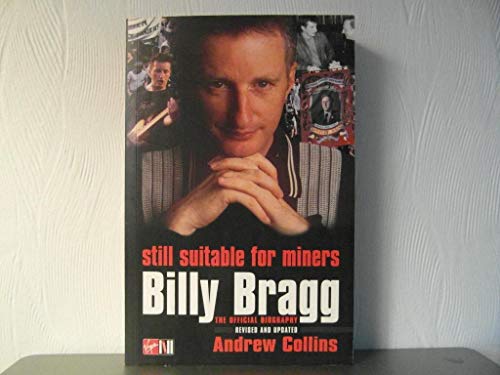 Beispielbild fr Billy Bragg: Still Suitable for Miners - The Official Biography zum Verkauf von AwesomeBooks