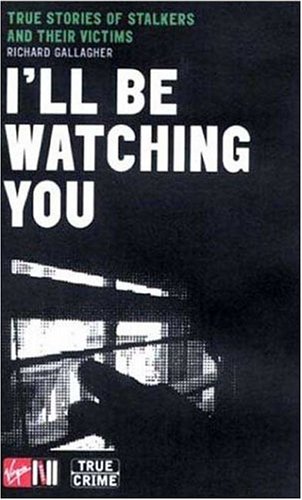 Stock image for I'll be Watching You: True Stories of Stalkers and Their Victims (Sport) for sale by WorldofBooks