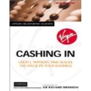 Cashing in: Create, Improve and Realise the Value in Your Business (Business Series) (9780753507117) by Barrow, Paul