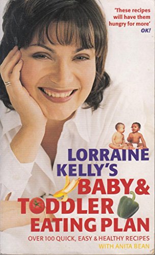 Stock image for Lorraine Kelly's Baby and Toddler Eating Plan : Over 100 Healthy, Quick and Easy Recipes for sale by Better World Books: West