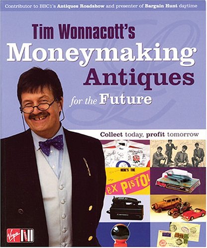 Beispielbild fr Tim Wonnacott's Moneymaking Antiques for the Future: Collect Today, Profit Tomorrow zum Verkauf von WorldofBooks