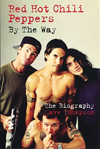 Stock image for Red Hot Chilli Peppers: By the Way: By The Way: Biography for sale by WorldofBooks