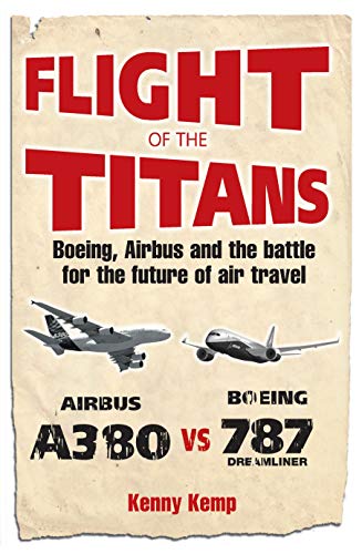 9780753510148: Flight of the Titans: Boeing, Airbus and the Battle for the Future of Air Travel