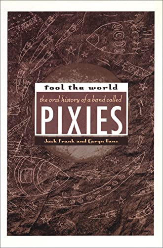 Imagen de archivo de Fool the World: The oral history of a band called Pixies a la venta por Daedalus Books