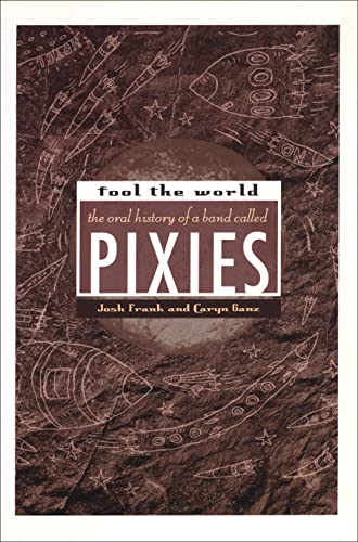 Stock image for Fool The World: The Oral History of A Band Called Pixies: An Oral History of The Pixies for sale by WorldofBooks