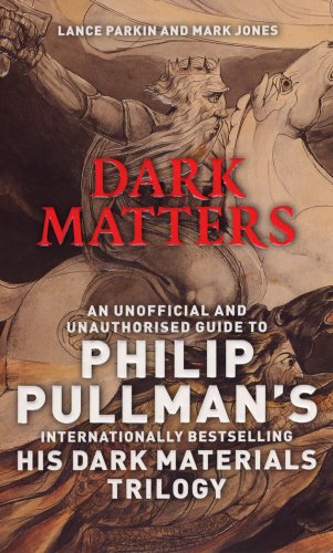 Stock image for Dark Matters : An Unofficial and Unauthorised Guide to Philip Pullmans Internationally Bestselling His Dark Materials Trilogy for sale by Better World Books