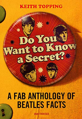 Imagen de archivo de Do You Want To Know A Secret: A Fab Anthology Of Beatles Facts a la venta por HPB-Diamond