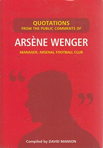 Imagen de archivo de Quotations from the Public Comments of Arsene Wenger: Manager, Arsenal Football Club a la venta por WorldofBooks