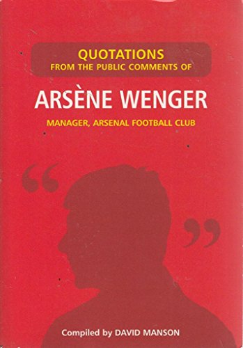 Stock image for Quotations from the Public Comments of Arsene Wenger: Manager, Arsenal Football Club for sale by WorldofBooks