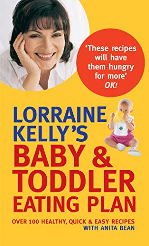 Stock image for Lorraine Kelly's Baby and Toddler Eating Plan: Over 100 Healthy, Quick and Easy Recipes for sale by Goldstone Books